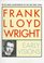 Frank Lloyd Wright : Early Visions