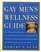 The Gay Men's Wellness Guide: The National Lesbian and Gay Health Association's Complete Book of Physical, Emotional, and Mental Health and Well-Being for Every Gay Male