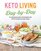 Keto Living Day-by-Day: An Inspirational Guide to the Ketogenic Diet, with 130 Deceptively Simply Recipes