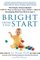 Bright from the Start: The Simple, Science-Backed Way to Nurture Your Child's Developing Mindfrom Birth to Age 3