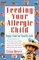 Feeding Your Allergic Child : Happy Food for Healthy Kids