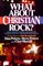 What About Christian Rock? Facts, Opinions, Insights and Guidelines for Discussion