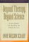 Beyond Therapy, Beyond Science: A New Model for Healing the Whole Person (Beyond Therapy, Beyond Science)