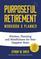 Purposeful Retirement Workbook & Planner: Wisdom, Planning and Mindfulness for Your Happiest Years