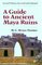 A Guide to Ancient Maya Ruins (2nd Edition)