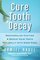 Cure Tooth Decay: Remineralize Cavities and Repair Your Teeth Naturally with Good Food [Second Edition]