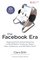 The Facebook Era: Tapping Online Social Networks to Build Better Products, Reach New Audiences, and Sell More Stuff