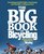 The Big Book of Bicycling: Everything You Need to Everything You Need to Know, From Buying Your First Bike to Riding Your Best