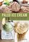 Paleo Ice Cream: 75 Recipes for Rich and Creamy Homemade Scoops and Treats