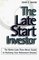 The Late-Start Investor: The Better-Late-Than-Never Guide to Realizing Your Retirement Income