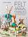 Felt Animal Families: Fabulous Little Felt Animals To Sew, With Clothes & Accessories