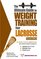 Ultimate Guide to Weight Training for Lacrosse (Ultimate Guide to Weight Training for Lacrosse) (Ultimate Guide to Weight Training for Lacrosse)