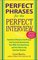 Perfect Phrases for the Perfect Interview : Hundreds of Ready-to-Use Phrases That Succinctly Demonstrate Your Skills, Your Experience and Your Value in Any Interview Situation