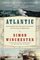 Atlantic: Great Sea Battles, Heroic Discoveries, Titanic Storms, and a Vast Ocean of a Million Stories