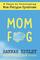 Mom Fog: 8 Steps to Overcoming Mom Fatigue Syndrome