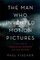 The Man Who Invented Motion Pictures: A True Tale of Obsession, Murder, and the Movies