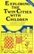 Exploring the Twin Cities With Children: A Selection of Tours, Sights, Museums, Recreational Activities, and Many Other Places for Children and Adults to Visit Together