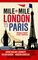 Mile by Mile: London to Paris: The Entire Route by Historic Golden Arrow and Modern Eurostar