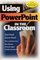 Using PowerPoint in the Classroom