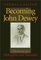 Becoming John Dewey: Dilemmas of a Philosopher and Naturalist