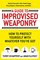 A Guide To Improvised Weaponry: From Hairbrushes to Pizza Boxes, How to Turn Ordinary Items into Weapons of Self-Defense