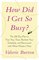 How Did I Get So Busy?: The 28-day Plan to Free Your Time, Reclaim Your Schedule, and Reconnect with What Matters Most
