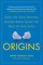 Origins: How the Nine Months Before Birth Shape the Rest of Our Lives