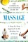 The Complete Illustrated Guide to Massage: A Step-By-Step Approach to the Healing Art of Touch