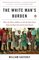 The White Man's Burden: Why the West's Efforts to Aid the Rest Have Done So Much Ill and So Little Good