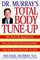Doctor Murray's Total Body Tune-Up : Slow Down the Aging Process, Keep Your System Running Smoothly, Help Your Body Heal Itself--for Life!