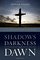 Shadows Darkness and Dawn: A Lenten Journey With Jesus
