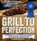 Grill to Perfection: Two Champion Pit Masters' Recipes and Techniques for Unforgettable Backyard Grilling