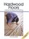 Hardwood Floors : Laying, Sanding and Finishing