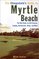 The Cheapskate's Guide to Myrtle Beach: The Best Deals on Golf Courses, Lodging, Restaurants, Shops, and More