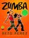 Zumba®: Ditch the Workout, Join the Party! The Zumba Weight Loss Program