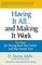 Having It All ... And Making It Work : Six Steps for Putting Both Your Career and Your Family First (Financial Times Prentice Hall Books)