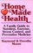 Home Made Health: A Family Guide to Nutrition, Exercise, Stress Control and Preventive Medicine