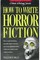 How to Write Horror Fiction (Genre Writing Series)