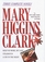 Mary Higgins Clark: Three Complete Novels : Weep No More, My Lady; Stillwatch; A Cry in the Night