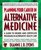 Planning Your Career in Alternative Medicine : A Guide to Degree and Certificate Programs in Alternative Health Care