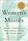 Women's Moods: What Every Woman Must Know About Hormones, the Brain, and Emotional Health