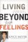 Living Beyond Your Feelings: Controlling Emotions So They Don't Control You