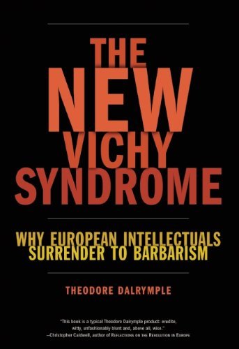 The New Vichy Syndrome: Why European Intellectuals Surrender to Barbarism
