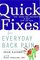 Quick Fixes for Everyday Back Pain : Tips, Tricks and Treatments to Help Stop the Pain