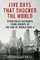 Five Days That Shocked the World: Eyewitness Accounts from Europe at the End of World War II
