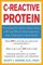 C-Reactive Protein : Everthing You Need to Know About It and Why It's More Important Than Cholesterol to Your Health