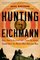 Hunting Eichmann: How a Band of Survivors and a Young Spy Agency Chased Down the World's Most Notorious Nazi