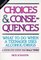 Choices and Consequences : What to Do When a Teenager Uses Alcohol/Drugs