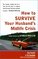How to Survive Your Husband's Midlife Crisis: Strategies and Stories from the Midlife Wives Club
