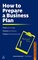 How to Prepare a Business Plan: Create Your Strategy; Forecast Your Finances; Produce That Persuasive Plan (Business Success)